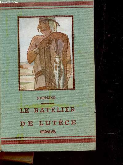 LE BATELIER DE LUTECE / troisieme edition.