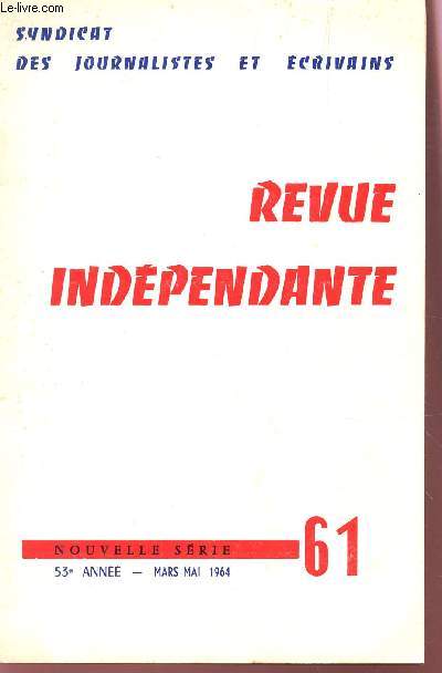 REVUE INDEPENDANTE - N60 - 53e ANNEE - MARS-MAI 1964 / RETROUVER UNE MORALE PAR M. DELORME - AU 116 AV DU PRESIDENT KENNEY PAR H. D'AUDANCOURT....