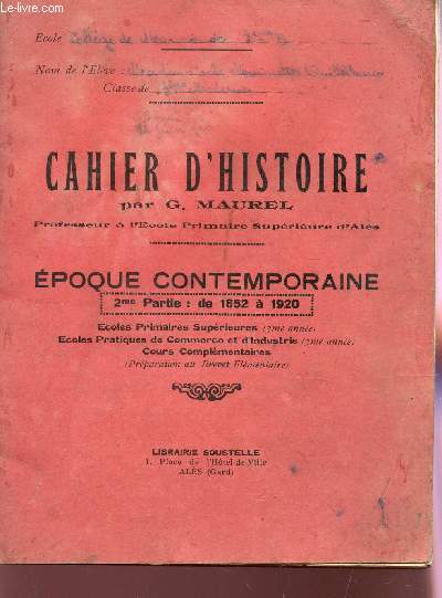 CAHIER D'HISTOIRE - EPOQUE CONTEPORAINE : 2e PARITE : DE 1852  1920 / ECOLES PRIMAIRES SUPERIEURES - ECOLES PRATIQUES DE COMMERCE ET D'INDUSTRIE - COURS COMPLEMENTAIRES.