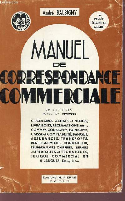 MANUEL DE CORRESPONDANCE COMMERCIALE : CIRCULAIRES, ACHATS ET VENTES, LIVRAISONS, RECLATIONS, ETC.... /3e EDITION.
