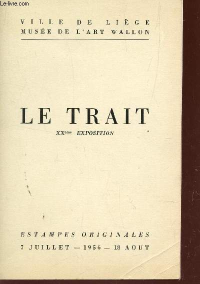LE TRAIT - XXe EXPOSITION - ESTAMPES ORIGINALES - DU 7 JUILLET AU 18 AOUT 1956.