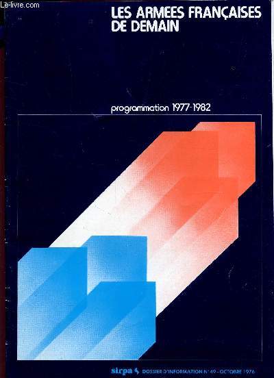 LES ARMEES FRANCAISES DE DEMAIN - PROGRAMMATION 1977-1982 - DOSSIER D'INFORMATION N49 - OCTOBRE 1976.
