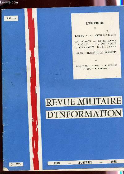 REVUE MILITAIRE D'INFORMATION - N296 - JUILLET 1958 / L'ENERGIE :ENERGIE ET CIVILISATIONS - LE CHARBON - L'ELECTRICITE -LE GAZ - LE PETROLE - L'ENERGIE NUCLEAIRE - BILAN ENERGETIQUE FRANCAIS...