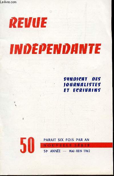 REVUE INDEPENDANTE - N50 - 51e ANNEE - MAI-JUIN 1962 / LE SJE ET LA PRESSE - ACTION SYNDICALE - TRIBUNE LIBRE - LA POESIE A L'ETRANGER - CHRONIQUES....