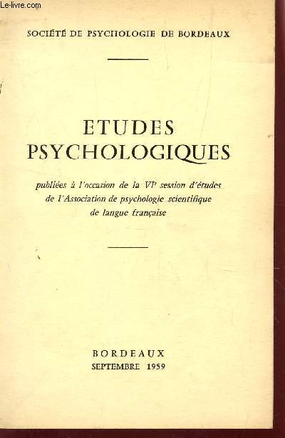 ETUDES PSYCHOLOGIQUES - PUBLIEES A L'OCCASION DE LA VIe SESSION D'ETUDES DE L'ASSOCIATION DE PSYCHOLOGIE SCIENTIFIQUE DE LANGUE FRANCAISE.
