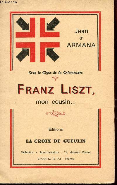 FRANZ LISZT, MON COUSIN ... (SOUS LE SIGNE DE LA SALAMANDRE) / COLLECTION LA CROIX DE GUEULES / 4E ANNEE - N14 (SPECIAL) - DECEMBRE 1960.