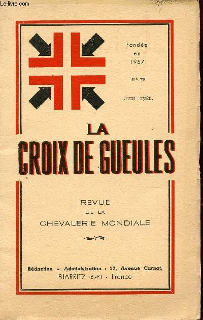 LA CROIX DE GUEULES, 5e ANNEE - N18 - JUIN 1961 / INTERVIEW DU Dr NORBERTO DE CASTRO - CHRONIQUES DES ORDRES - LISTE DES GRANDS-MAITRES DE L'ORDRE DE ST-LAZARE - LA DECOUVERTE D'UNE COMMANDERIE DU TEMPLE - LE KRARK DES CHEVALIERS - ETC....