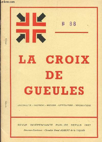 LA CROIX DE GUEULES - N88 - mai 1977 (N11 de la nouvelle serie) / L'OEUVRE DE RAOUL DE LA VALLEE - DISCOURS A UN NOUVEAU CHEVALIER / ... LES DAMES DE LA CHEVALERIE - SOUS LE SIGNE DE LA CROIX DE GUEULES - STYLE DE VIE - L'EXEMPLE DES TEMPLIERS - ETC...