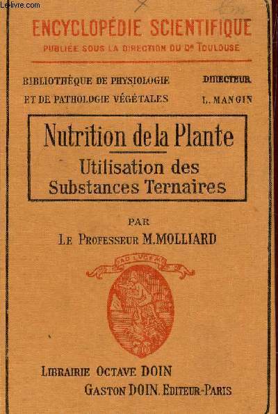 NUTRITION DE LA PLANTE - UTILISATION DES SUBSTANCES TERNAIRES / COLLECTION ENCYCLOPEDIE SCIENTIFIQUE PUBIEE SOUS LA DIRECTION DU Dr TOULOUSE.