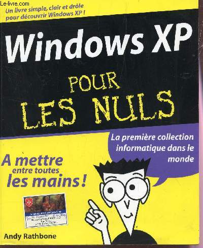 WINDOWS XP POUR LES NULS / UN LIVRE SIMPLE, CLAIR ET DROLE POUR DECOUVRIR WINDOWS XP.