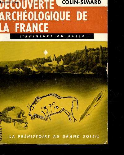 DECOUVERTE ARCHEOLOGIQUE DE LA FRANCE - TOME 1 : LA PREHISTOIRE AU GRAND SOLEIL (PALEOLITHIQUE) / COLLECTION 