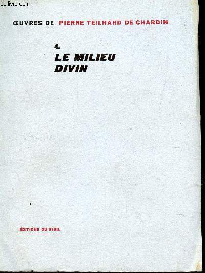 LE MILIEU DIVIN - TOME 4/ COLLECTION DE PIERRE TEILHARD DE CHARDIN .
