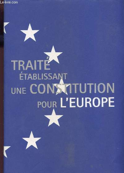 TRAITE ETABLISSANT UNE CONSTITUTION POUR L'EUROPE + FASCICULE 