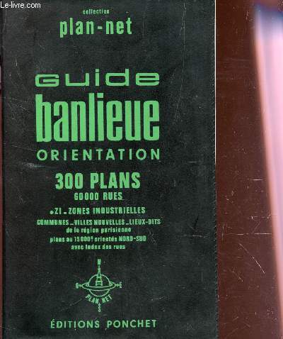 GUIDE BANLIEUE ORIENTATION -/300 PLANS - 60000 RUES - ZI- ZONES INDUSTRIELLES - COMMUNES - VILLES NOUVELLES ETC.. DE LA REGION PARISIENNE / COLLECTION PLAN NET.
