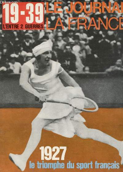 19-39; L'ENTRE 2 GUERRES - LE JOURNAL DE LA FRANCE - N92 / 1927 LE TRIOMPHE DU SPORT FRANCAIS.