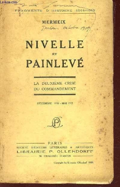 NIVELLE ET PAINLEVE - LA DEUXIEME CRISE DU COMMANDEMENT DECEMBRE 1916 - MAI 1917/ COLLECTION 