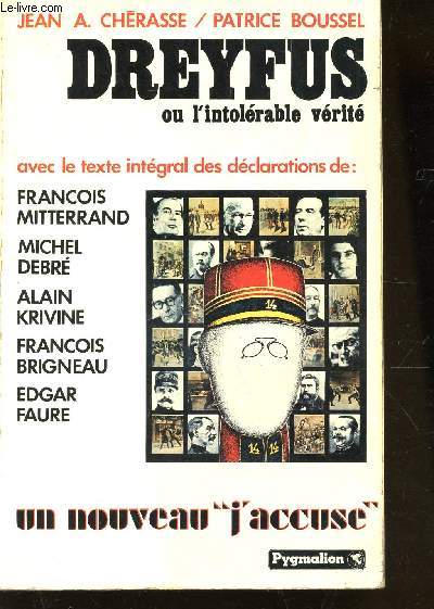 DREYFUS OU L'INTOLERABLE VERITE - AVEC LE TXTE INTEGRAL DES DECLARATION DE : FRANCOIS MITTERRAND - MICHEL DEBRE - ALAIN KRINVINE - FRANCOIS BRIGNEAU - EDGAR FAURE.