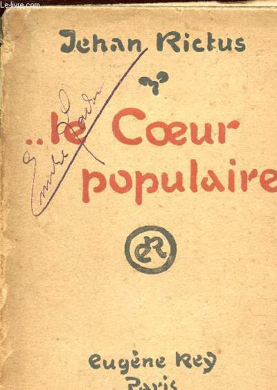 ... LE COEUR POPULAIRE : Pomes, dolances, ballades, plaintes, complaintes, rcits, chants de misre et d'amour - En Langue Populaire (1900-1913).