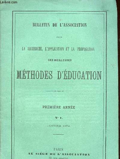 BULLTIN DE L'ASSOCATION POUR LA RECHERCHE, L'APPLICATION ET LA PROPAGATION DES MEILLEURES METHODES D'EDUCATION - PREMIERE ANNEE - N1 - JANVIER 1874.