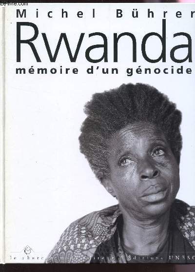 RWANDA; MEMOIRE D'UN GENOCIDE.