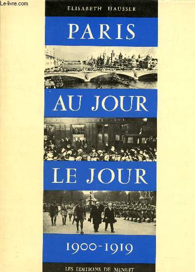 PARIS AU JOUR LE JOUR 1900-1919.