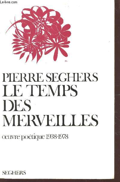 LE TEMPS DES MERVEILLES - OEUVRE POETIQUE 1938-1978.