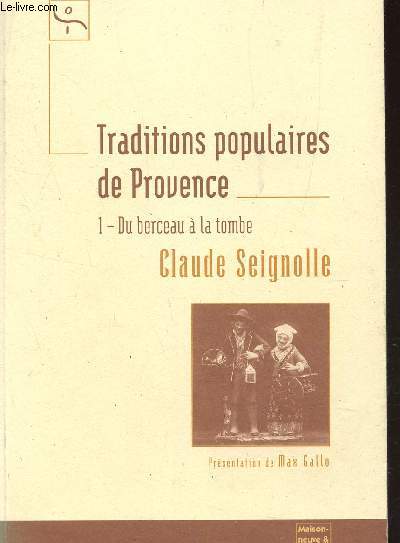 TRADITIONS POPULAIRES DE PROVENCE : DU BERCEAU A LA TOMBE (VOLUME I).