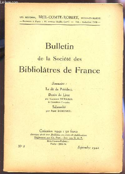 BULLETIN DE LA SOCIETE DES BIBLIOLATRES DE FRANCE / N8 - SEPTEMBRE 1942 / LE DIT DU PRESIDENT - DESTIN DU LIVRE PAR G. DUHAMEL - SALAMMBO PAR R. DUMESIL.