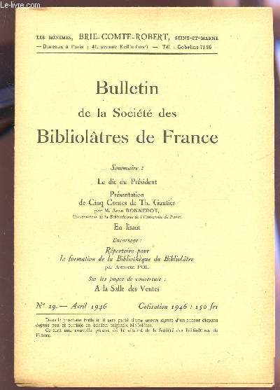 BULLETIN DE LA SOCIETE DES BIBLIOLATRES DE FRANCE / N29 - AVRIL 1946 / LE DIT DU PRESIDENT - PRESENTATION DE CINQ CONTES DE TH GAUTIER - EN LISANT - REPERTOIRE DE LA BIBLIOTHEQUE DU BIBLIOLATRE...