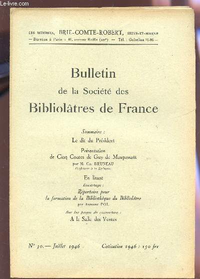 BULLETIN DE LA SOCIETE DES BIBLIOLATRES DE FRANCE / N30 - JUILLET 1946 / LE DIT DU PRESIDENT - PRESNENTATION DE 5 CONTES DE GUY DE MAUPASSANT - EN LISANT - REPERTOIRE POUR LA FORMATION DER LA BIBLIOTHEQUE DU BIBLIOLATRE .