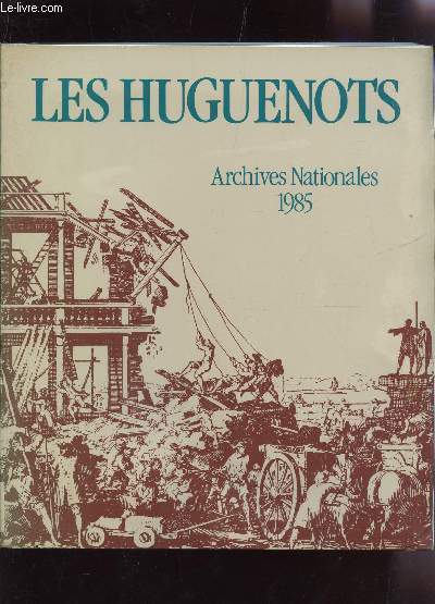 EXPOSITION NATIONALE : LES HUGUENOTS - ARCHIVES NATIONALES / A L'HOTEL DE ROHAN DE OCTOBRE 1985 A JANVIER1986.