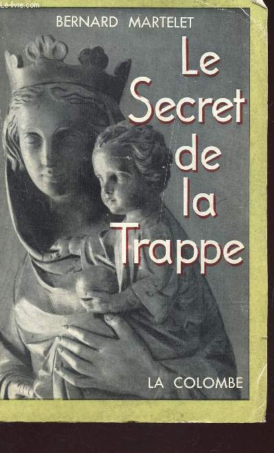 LE SECRET DE LA TRAPPE -FRERE GABRIEL MOSSIER / LE CONVERS DE NOTRE DAMEE.