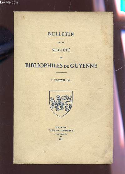 BULLETIN DE LA SOCIETE DES BIBLIOPHILES DE GUYENNE - 1eR SEMESTRE 1950 / A PROPOS DU 1er IN FOLIO IMPRIME PAR S MILLANGES - UN CENTAIRE DE BIBLIOPHILIE ABUSIVE - L'EXPOSITION DU LEGS ROTSCHILD A LA GALERIE MAZARINE - BIBLIOGRAPHIE DES TRAVAUX DE M. ....