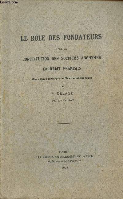 LE ROLE DES FONDATEURS DANS LA CONSTITUTION DES SOCIETES ANONYMES EN DROIT FRANCAIS - SA NATURE JURIDIQUE - SES CONSENQUENCES.