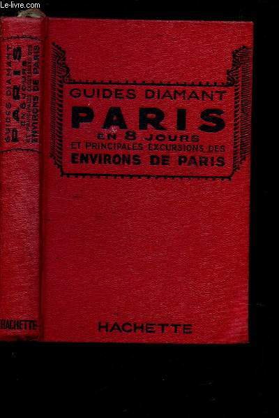 PARIS EN 8 JOURS ET PRINCIPALES EXCURSIONS DES ENVIRONS DE PARIS / 66 GRAVURES - 2 CARTES, 52 PLANS / GUIDES DIAMANT.