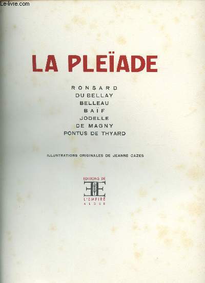 LA PLEIADE : RONSARD - DU BELLAY - BELLEAU - BAIF - JODELLE - DE MAGNY - PONTUS DE THYARD.