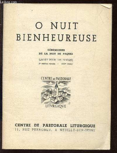 O NUIT BIENHEUREUSE - CEREMONIES DE LA NUIT DE PAQUES (Livret pour les fidles) / 2e EDITION REVISEE.