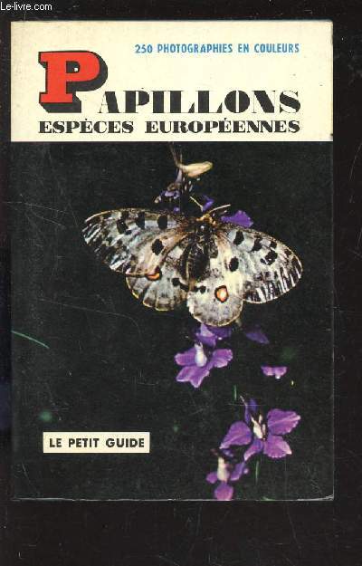 PAPILLONS - ESPECES EUROPENNES / LE PETIT GUIDE.