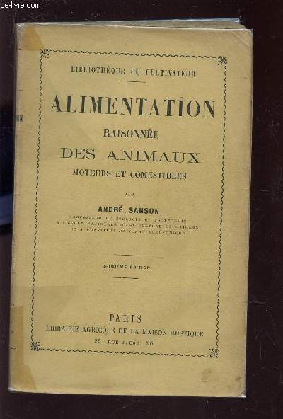 ALIMENTATION RAISONNEE DES ANIMAUX MOTEURS ET COMESTIBLES / BIBLIOTHEQUE DU CULTIVATEUR / 2e EDITION.