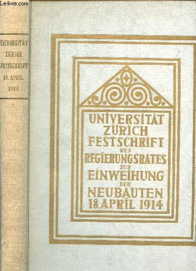 UNIVERSITAT ZURICH FESTSCHRIFT DES REGIERUNGSRATES ZUR EINWEIHUNG DER NEUBAUTEN - 18 AVRIL 1914.