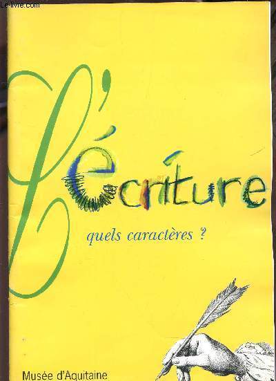 L'ECRITURE, QUELS CARACTERES? - EXPOSITION DU 8 MARS AU 29 JUIN 1997 AU MUSEE D'AQUITAINE.