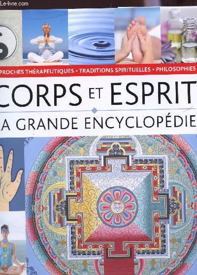 LA GRANDE ENCYCLOPEDIE CORPS ESPRIT / PHILOSOPHIES, APPROCHES THERAPEUTIQUES ET TRADITIONS SPIRITUELLES.
