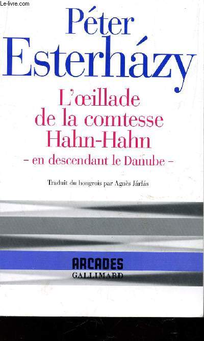 L'OEILLADE DE LA COMTESSE HAHN-HAHN - EN DESCENDANT DU NANUBE / COLLECTION ARCADES.