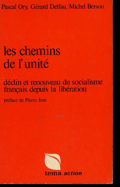 LES CHEMINS DE L4UNITE - DECLIN ET RENOUVEAU DU SOCIALISME FRANCAIS DEPUIS LA LIBERATION.