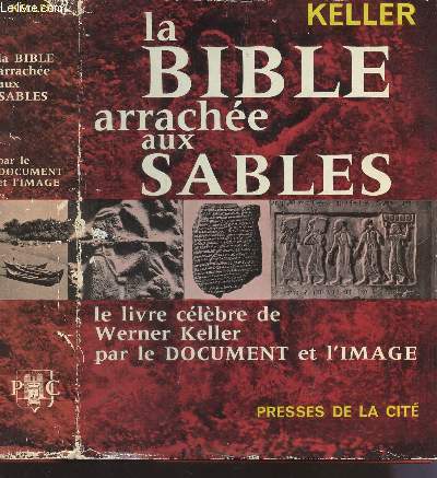 LA BIBLE ARRACHEE AUX SABLES - LE LIVRE CELEBRE DE WENER KELLER PAR LE DOCUMENT ET L'IMAGE.