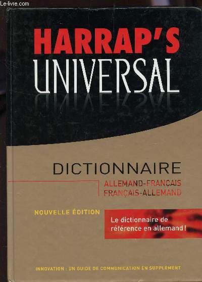 HARRASP'S UNIVERSAL - DICTIONNAIRE ALLEMAND-FRANCAIS - FRANCAIS-ALLEMAND / LE DICTIONNAIRE DE REFERENCE EN ALLEMAND! / PREMIERE EDITION 2004.