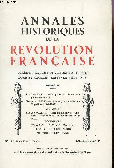 ANNALES HISTORIQUES DE LA REVOLUTION FRANCAISE - N19 - JUILLET-SEPTEMBRE 1962 / ROBESPIERRE ET L'INDEMNITE PARLEMENTAIRE (I) PAR R. GARMY / STADION, ADVERSAIRE DE NAOLEON (1806-1809) MAR M. A . FALK / REMARQUES SUR LES PAPETERIES, IMPRIMERIES, ....