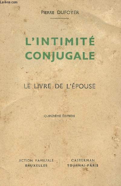 L'INTIMITE CONJUGALE - LE LIVRE DE L'EPOUSE / 15e EDITION.