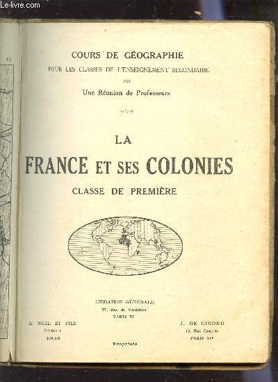 LA FRANCE ET SES COLONIES - CLASSE DE PREMIERE / COURS DE GEOGRAHPIE POUR LES CLASSES DE L'ENSEIGNEMENT SECONDAIRE.