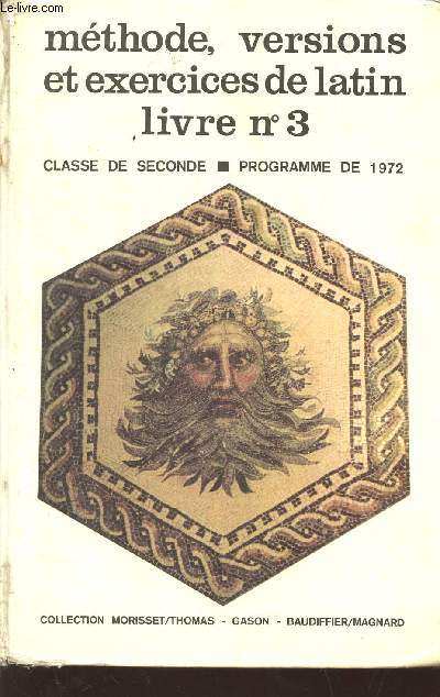 METHODE, VERSIONS ET EXERCICES DE LATIN -LIVRE N3 - CLASSE DE SECONDE - PROGRAMME DE 1972.